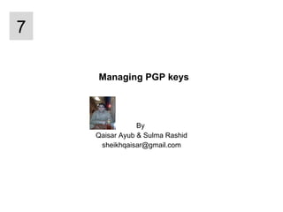 Managing PGP keys By  Qaisar Ayub & Sulma Rashid [email_address] 7 
