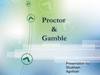 Proctor
&
Gamble
Presentation by:
Shubham
Agnihotri
 