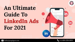 An Ultimate
Guide To
LinkedIn Ads
For 2021
hello@propelguru.com +1-604-256-0821
 