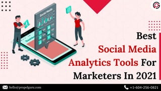 Best
Social Media
Analytics Tools For
Marketers In 2021
hello@propelguru.com +1-604-256-0821
 