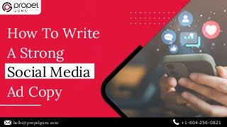 How To Write
A Strong
Social Media
Ad Copy
hello@propelguru.com +1-604-256-0821
 