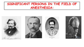 SIGNIFICANT PERSONS IN THE FIELD OF
ANESTHESIA:
 