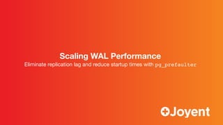 Scaling WAL Performance
Eliminate replication lag and reduce startup times with pg_prefaulter

 