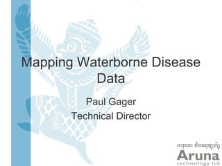 Mapping Waterborne Disease
Data
Paul Gager
Technical Director
 
