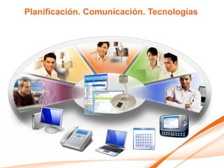Planificación. Comunicación. Tecnologías
 
