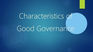 Characteristics of
Good Governance
 