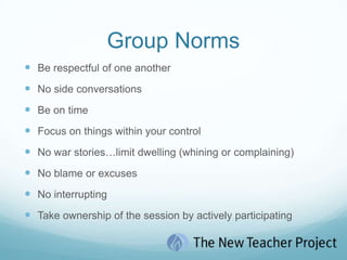 Group NormsBe respectful of one anotherNo side conversationsBe on timeFocus on things within your controlNo war stories…limit dwelling (whining or complaining)No blame or excusesNo interruptingTake ownership of the session by actively participating