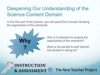 Defining the Content Domain (con’t)       Please reflect on the question in Step 6 of Handout 1.2.  How will you communicate the science content domain to your students to help them understand what they are learning throughout the year?      Record on a sentence strip what you would say to introduce the content domain to your students.  Please use key terms or phrases from your summaries to think specifically about the domain’s structure and organization.  Try to write on the sentence strips the exact words you might use…….  Once you are done, please post your strips on the back wall.  3 min.