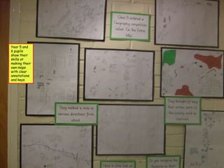 Year 5 and
6 pupils
show their
skills at
making their
own maps
with clear
annotations
and keys
 