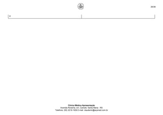 25/39
4 Não tolerável
Clínica Médica Apresentação
Avenida Roraima, s/n, Camobi, Santa Maria - RS
Telefone: (55) 3219-1939 E-mail: claudemir@acpmed.com.br
 