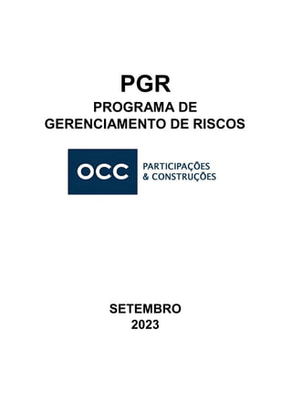 PGR
PROGRAMA DE
GERENCIAMENTO DE RISCOS
SETEMBRO
2023
 
