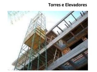 Torres e Elevadores
 