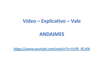 Vídeo – Explicativo – Vale
ANDAIMES
https://www.youtube.com/watch?v=Uc5R_KCzfJk
 