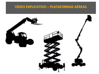 VÍDEO EXPLICATIVO – PLATAFORMAS AÉREAS
 