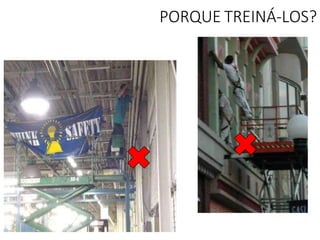 PORQUE TREINÁ-LOS?
 