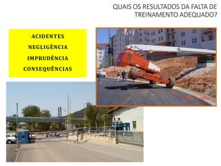 QUAIS OS RESULTADOS DA FALTA DE
TREINAMENTO ADEQUADO?
ACIDENTES
NEGLIGÊNCIA
IMPRUDÊNCIA
CONSEQUÊNCIAS
 