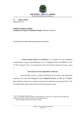 MINISTÉRIO PÚBLICO FEDERAL
PROCURADORIA-GERAL DA REPÚBLICA
Nº /2018-LJ/PGR
Sistema Único nº
Pedido de Inquérito Judicial
P...