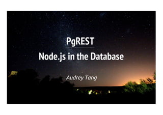 PgREST
Node.js in the Database
       Audrey Tang
 