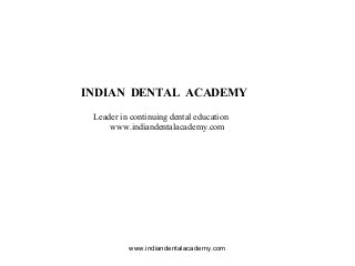 www.indiandentalacademy.com
INDIAN DENTAL ACADEMY
Leader in continuing dental education
www.indiandentalacademy.com
 