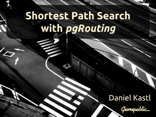 Shortest Path Search
with pgRouting
Daniel Kastl
 