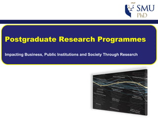 Postgraduate Research Programmes
Impacting Business, Public Institutions and Society Through Research

 