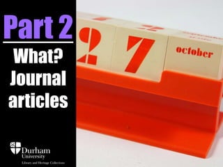 Part 2
What?
Journal
articles
 