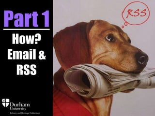 Part 1
How?
Email &
RSS
 