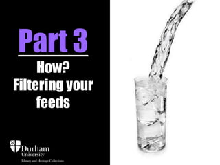 Part 3
How?
Filtering your
feeds
 