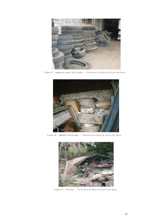 42
Figura 9 - Imagem de pneus inutilizados – Secretaria de Obras de Arroio dos Ratos
Figura 10 - Lâmpadas descartadas – Secretaria de Obras de Arroio dos Ratos
Figura 11 - Entulhos – Secretaria de Obras de Arroio dos Ratos
 