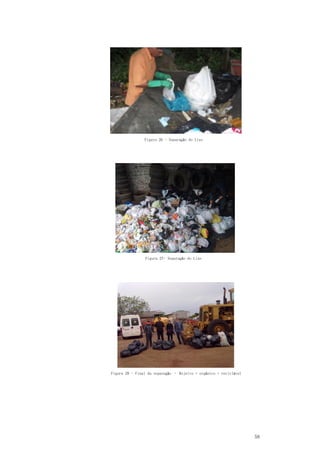 58
Figura 26 - Separação do Lixo
Figura 27- Separação do Lixo
Figura 28 - Final da separação – Rejeito + orgânico + reciclável
 