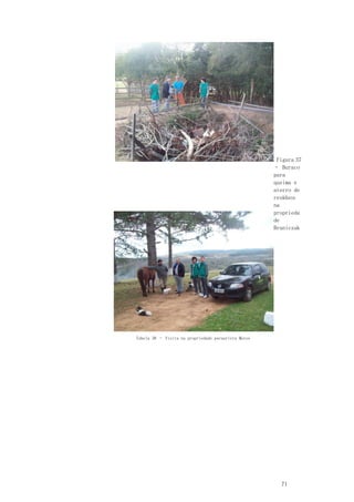 71
Figura 37
– Buraco
para
queima e
aterro de
resíduos
na
proprieda
de
Bruniczak
Tabela 38 – Visita na propriedade pecuarista Matos
 
