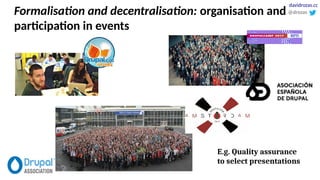 Formalisation and decentralisation: organisation and
participation in events
E.g. Quality assurance
to select presentations
@drozas
davidrozas.cc
 