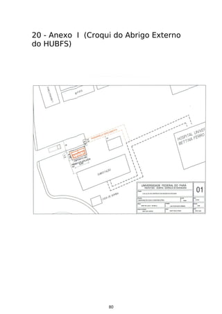 20 - Anexo I (Croqui do Abrigo Externo
do HUBFS)

80

 