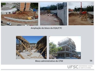 Ampliação do bloco da EQA/CTC
Bloco administrativo do CFM 56
 