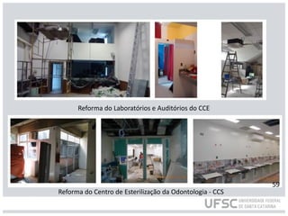 Reforma do Laboratórios e Auditórios do CCE
Reforma do Centro de Esterilização da Odontologia - CCS
59
 
