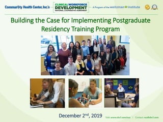 Building the Case for Implementing Postgraduate
Residency Training Program
December 2nd, 2019
 