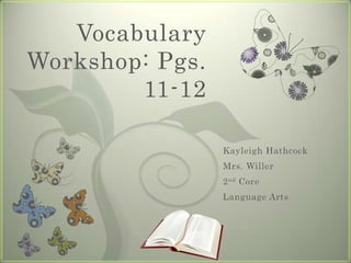 Kayleigh Hathcock Mrs. Willer 2nd Core Language Arts Vocabulary Workshop: Pgs. 11-12 