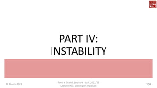 PART IV:
INSTABILITY
22 March 2023 194
Ponti e Grandi Strutture - A.A. 2022/23
Lezione #03: piastre per impalcati
 