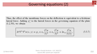 22 March 2023
Ponti e Grandi Strutture - A.A. 2022/23
Lezione #03: piastre per impalcati
222
Governing equations (2)
 