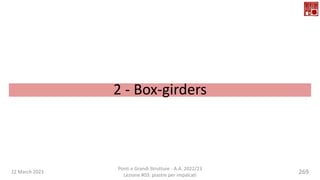 22 March 2023
Ponti e Grandi Strutture - A.A. 2022/23
Lezione #03: piastre per impalcati
269
2 - Box-girders
 