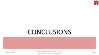 CONCLUSIONS
22 March 2023 286
Ponti e Grandi Strutture - A.A. 2022/23
Lezione #03: piastre per impalcati
 