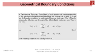 22 March 2023
Ponti e Grandi Strutture - A.A. 2022/23
Lezione #03: piastre per impalcati
52
Geometrical Boundary Conditions
 