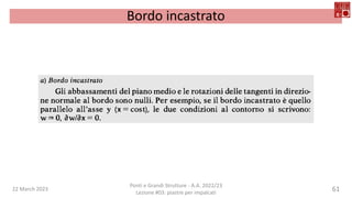 22 March 2023
Ponti e Grandi Strutture - A.A. 2022/23
Lezione #03: piastre per impalcati
61
Bordo incastrato
 