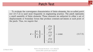 22 March 2023
Ponti e Grandi Strutture - A.A. 2022/23
Lezione #03: piastre per impalcati
73
Patch Test
 