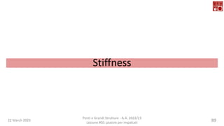 22 March 2023
Ponti e Grandi Strutture - A.A. 2022/23
Lezione #03: piastre per impalcati
89
Stiffness
 
