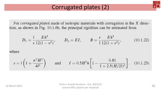 22 March 2023
Ponti e Grandi Strutture - A.A. 2022/23
Lezione #03: piastre per impalcati
91
Corrugated plates (2)
 