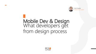 Mobile Dev & Design
What developers get
from design process
Kamil Szwaba
Mobile Team Leader
 