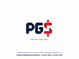 AVENIDA MOFARREJ, 348 – VILA LEOPOLDINA - CEP 05311-000 – SÃO PAULO – SP
WWW.PLANOGESTAO.COM.BR – 11 3477.1993 | 11 3477.1983
 