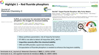 Highlight 1 – Red fluoride phosphors
• Many synthesis parameters: risk of impurity formation
• RT-XRD is not able to detect all impurities (KHF2, Mn3+)
• Impurities severely affect the chemical stability
• XRD and DRS provide a quick tool check purity
• Encapsulation of fluoride phosphors is needed to enhance the long term stability
Verstraete et al., Journal of Materials Chemistry C 2017, 5, 10761-10769
Verstraete et al., ACS applied materials & interfaces 2018, 10, 18845-18856
 