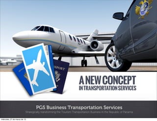 PGS Business Transportation Services
                           Strategically transforming the Tourism Transportation Business in the Republic of Panama

miércoles, 27 de marzo de 13
 